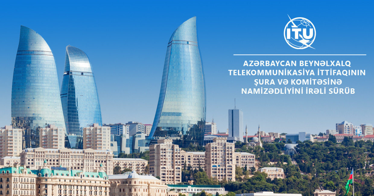 Azərbaycan Beynəlxalq Telekommunikasiya İttifaqının Şura və Komitəsinə namizədliyini irəli sürüb