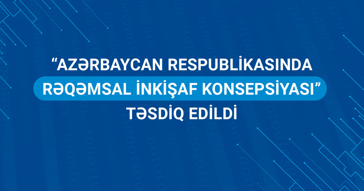 “Azərbaycan Respublikasında Rəqəmsal İnkişaf Konsepsiyası” təsdiq edildi