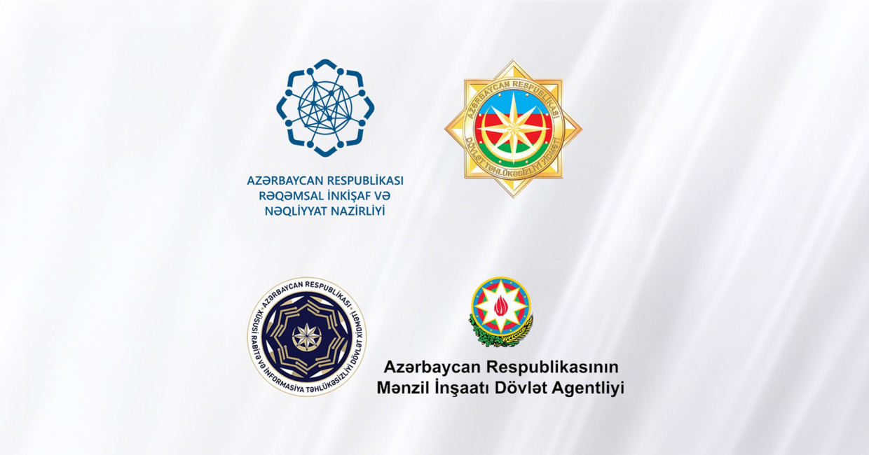 Rəqəmsal İnkişaf və Nəqliyyat Nazirliyi, Dövlət Təhlükəsizliyi Xidməti, Xüsusi Rabitə və İnformasiya Təhlükəsizliyi Dövlət Xidməti və Mənzil İnşaatı Dövlət Agentliyinin birgə  MƏLUMATI