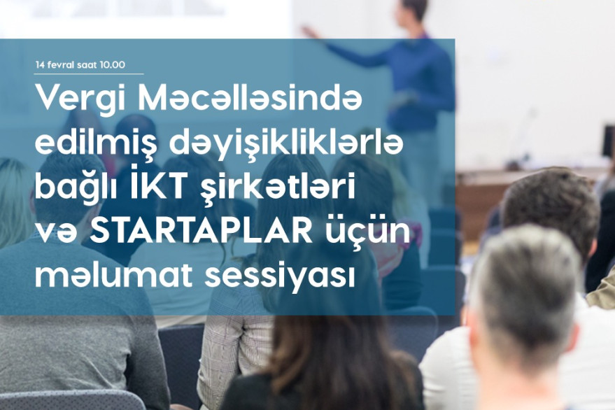 Vergi Məcəlləsində edilmiş dəyişikliklərlə bağlı İKT şirkətləri və startaplar üçün məlumat sessiyası keçiriləcək