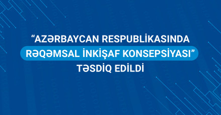 “Azərbaycan Respublikasında Rəqəmsal İnkişaf Konsepsiyası” təsdiq edildi