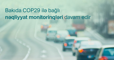 Traffic management monitoring in relation to COP29 continues