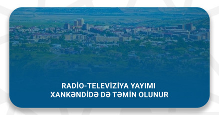 Radio-televiziya yayımı Xankəndidə də təmin olunur