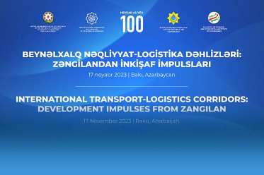 “Beynəlxalq nəqliyyat-logistika dəhlizi: Zəngilandan inkişaf impulsları”