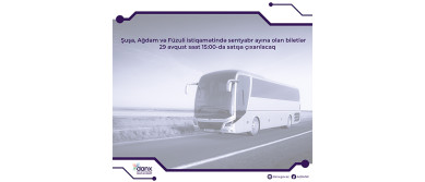 Tickets for bus trips to Shusha, Aghdam and Fuzuli for September to go on sale