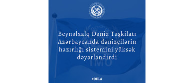 Beynəlxalq Dəniz Təşkilatı Azərbaycanda dənizçilərin hazırlığı sistemini yüksək dəyərləndirib