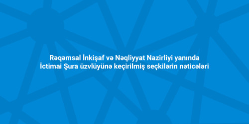 Azərbaycan Respublikasının  Rəqəmsal İnkişaf və Nəqliyyat Nazirliyi yanında  İctimai Şura üzvlüyünə keçirilmiş seçkilərin nəticələri