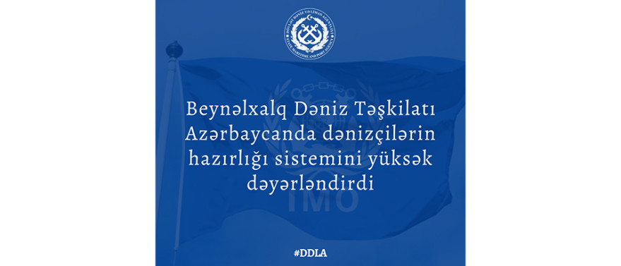 Beynəlxalq Dəniz Təşkilatı Azərbaycanda dənizçilərin hazırlığı sistemini yüksək dəyərləndirib