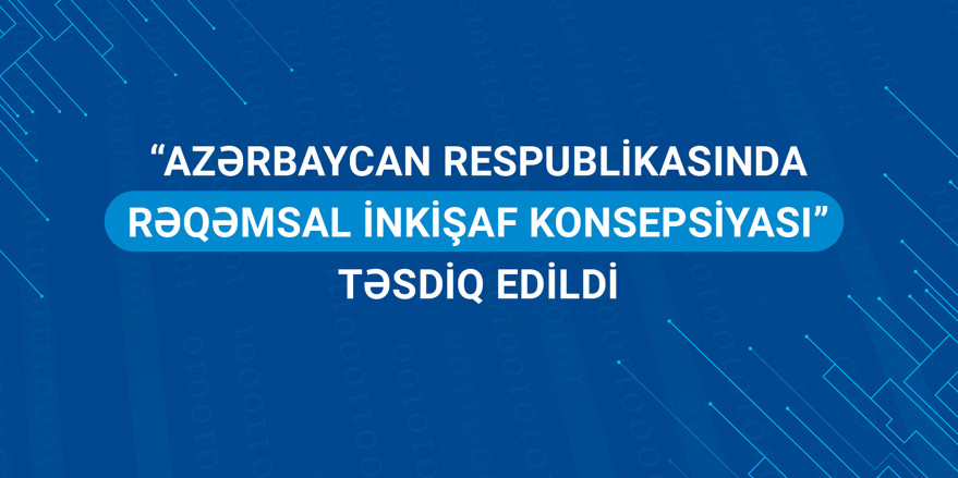 “Azərbaycan Respublikasında Rəqəmsal İnkişaf Konsepsiyası” təsdiq edildi