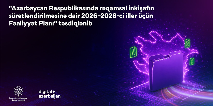 “Rəqəmsal inkişafın sürətləndirilməsinə dair 2026 – 2028-ci illər üçün Fəaliyyət Planı” təsdiqlənib – Nələr gözlənilir?