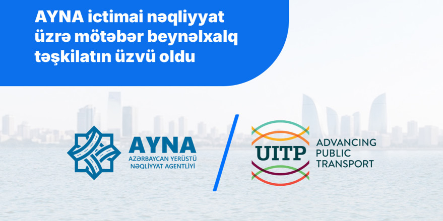 AYNA ictimai nəqliyyat üzrə mötəbər beynəlxalq təşkilatın üzvü oldu